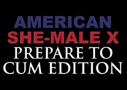 American She Male X Prepare to Cum Edition